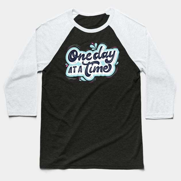 One day at a time Baseball T-Shirt by Gifts of Recovery